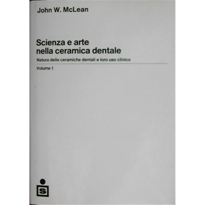 Scienza e arte della ceramica dentale Vol. 1 - Natura delle ceramiche dentali e loro uso clinico